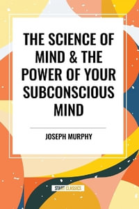 The Science of Mind & the Power of Your Subconscious Mind - Joseph Murphy