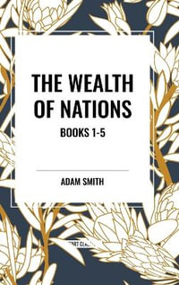 The Wealth of Nations : Books 1-5 - Adam Smith