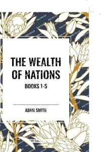 The Wealth of Nations : Books 1-5 - Adam Smith