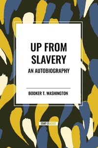 Up from Slavery : An Autobiography (an African American Heritage Book) - Booker T. Washington