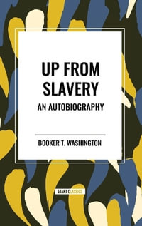 Up from Slavery : An Autobiography (an African American Heritage Book) - Booker T. Washington