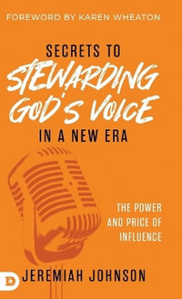 Secrets to Stewarding God's Voice in a New Era : The Power and Price of Influence - Jeremiah Johnson