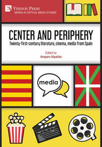 Center and periphery : Twenty-first-century literature, cinema, media from Spain - Amparo AlpaÃ±Ã©s