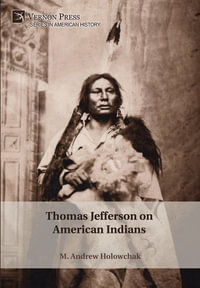 Thomas Jefferson on American Indians : Series in American History - M. Andrew Holowchak