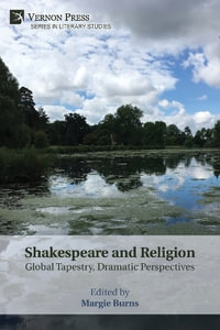 Shakespeare and Religion : Global Tapestry, Dramatic Perspectives - Margie Burns