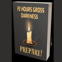 72 Hours Gross Darkness Prepare! - Grace J Habib