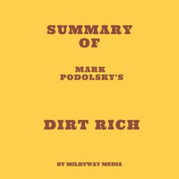 Summary of Mark Podolsky's Dirt Rich - Milkyway Media