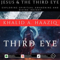 Jesus & The Third Eye : Exploring Spiritual Awakening and Divine Insight - Khalid A. Haaziq
