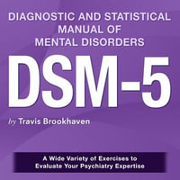 DSM-5 Diagnostic and Statistical Manual of Mental Disorders : Ace the DSM-5 Exam on Your Initial Attempt | Over 200 Engaging Q &As | Genuine Sample Queries with Comprehensive Clarification of Answers. - Travis Brookhaven