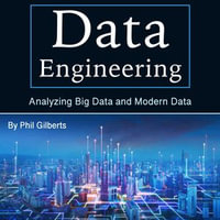 Data Engineering : Analyzing Big Data and Modern Data - Phil Gilberts