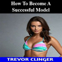 How To Become A Successful Model - Trevor Clinger