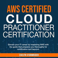 AWS Certification : "Master the AWS Certified Cloud Practitioner Exam 2024-2025: Ace Your Test on the First Attempt with 200+ Expert Q &A | Realistic Sample Questions & Detailed Explanations" - Evelyn Stormrider