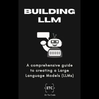 Building Your Own Large Language Model : A comprehensive guide to creating a Large Language Models (LLMs) - Et Tu Code