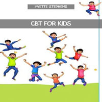 CBT FOR KIDS : A Practical Guide to Cognitive Behavioral Therapy for Children (2023) - YVETTE STEVENS