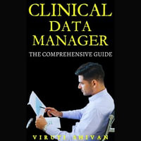 Clinical Data Manager - The Comprehensive Guide : Vanguard Professionals - Viruti Shivan