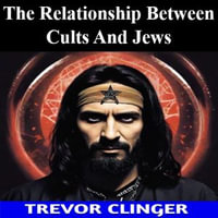 Relationship Between Cults And Jews, The - Trevor Clinger