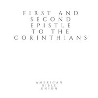 First and Second Epistles to the Corinthians - American Bible Union : Corinthians : Book 3 - Anonymous