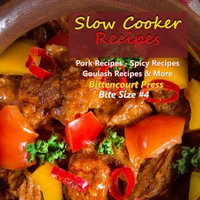 Slow Cooker Recipes - Bite Size #4 - Pork Recipes - Spicy Recipes - Goulash Recipes & More - Bittencourt Press