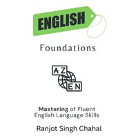 English Foundations : Mastering of Fluent English Language Skills - Ranjot Singh Chahal