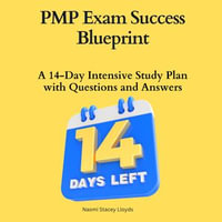 PMP Exam Success Blueprint : A 14-Day Intensive Study Plan with Questions and Answers : PMP Certification Study Guide, Practice Questions for PMP Exam - Naomi Stacey Lloyds