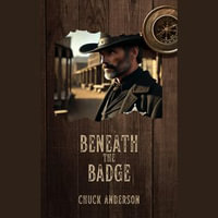 Beneath the Badge - Chuck Anderson
