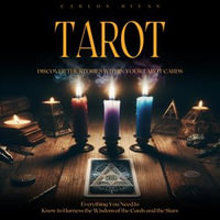 Tarot : Discover the Stories within Your Tarot Cards (Everything You Need to Know to Harness the Wisdom of the Cards and the Stars) - Carlos Rivas