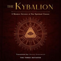 Kybalion, The : A Modern Version of The Spiritual Classic - The Three Initiates