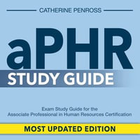 aPHR Study Guide : Unleash Your Potential with the Ultimate aPHR Study Guide | Crack the Associate Professional in Human Resources Certification Exam with Strategic Prep Book | In-depth Explanation for Every Answer | Your Roadmap to Triumph! - Catherine Penross