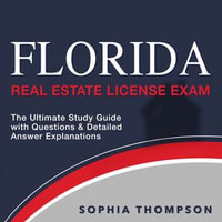Florida Real Estate License Exam : Master Your License Test with Confidence on the First Attempt | Over 200 Practice Questions | Realistic Test Samples and Detailed Explanations - Sophia Thompson