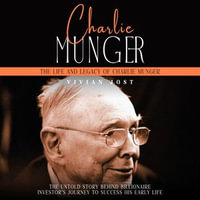 Charlie Munger : The Life and Legacy of Charlie Munger (The Untold Story Behind Billionaire Investor's Journey to Success His Early Life) - Vivian Jost