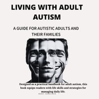 Living with Adult Autism : A Guide for Autistic Adults and Their Families - Rory Ferguson