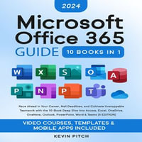 Microsoft 365 Guide to Success : 10 Books in 1 | Kick-start Your Career Learning the Key Information to Master Your Microsoft Office Files to Optimize Your Tasks & Surprise Your Colleagues | Access, Excel, OneDrive, Outlook, PowerPoint, Word, Teams, etc. - Kevin Pitch