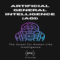 Artificial General Intelligence (AGI) : The Quest for Human-Like intelligence - Et Tu Code
