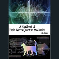 Handbook of Brain Waves Quantum Mechanics, A : Quantum Mechanics : Book 2 - N.B. Singh