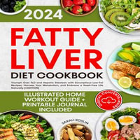 Fatty Liver Diet Cookbook : Triumph Over FLD and Hepatic Steatosis with Scrumptious Low-Fat Recipes, Harness Your Metabolism, and Embrace a Swell-Free Life Naturally [II EDITION] - Sarah Roslin