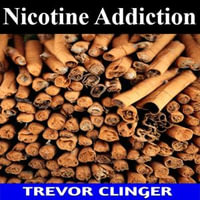 Nicotine Addiction - Trevor Clinger
