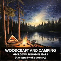 Woodcraft and Camping (Unabridged) - George Washington Sears