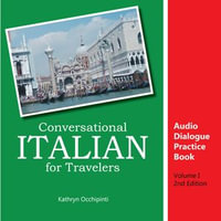 Conversational Italian for Travelers Audio Dialogue Practice Book : Volume 1 - Kathryn Occhipinti