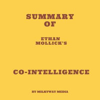 Summary of Ethan Mollick's Co-Intelligence - Milkyway Media