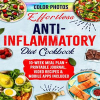 Anti - Inflammatory Diet Cookbook for Beginners : Soothe Temporary and Chronic Inflammation with Long-Term Balanced & Flavorful Recipes - Sarah Roslin