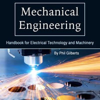 Mechanical Engineering : Handbook for Electrical Technology and Machinery - Phil Gilberts