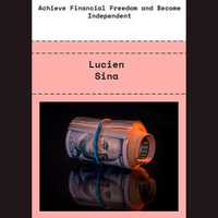Achieve Financial Freedom and Become Independent - Lucien Sina