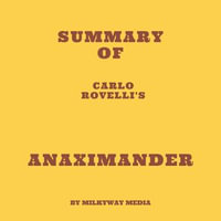 Summary of Carlo Rovelli's Anaximander - Milkyway Media