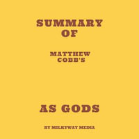 Summary of Matthew Cobb's As Gods - Milkyway Media