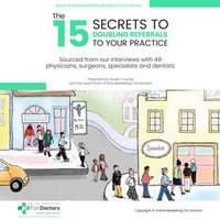 15 SECRETS TO DOUBLING REFERRALS TO YOUR PRACTICE, THE - Huyen Truong