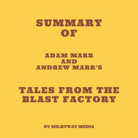 Summary of Adam Marr and Andrew Marr's Tales from the Blast Factory - Milkyway Media