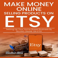 Make Money Online Selling Products on Etsy : Setting up Your Home Based Business by Selling Online on Etsy - Madison Stone