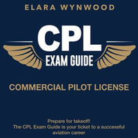 CPL Exam Guide : Commercial Pilot License Exam Prep 2024-2025: Ace Your Aviation Test on the First Attempt | 200+ Expert Q &A | Realistic Practice Questions and Detailed Explanations - Elara Wynwood