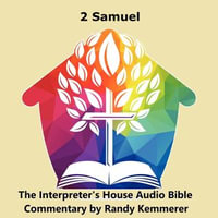 2 Samuel : The Interpreter's House Audio Bible Commentary : Book 9 - Randy Kemmerer