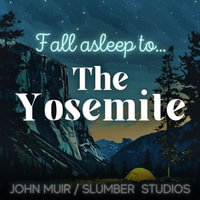 Yosemite | A Nature Story for Sleep, The : A soothing reading for relaxation and sleep - John Muir